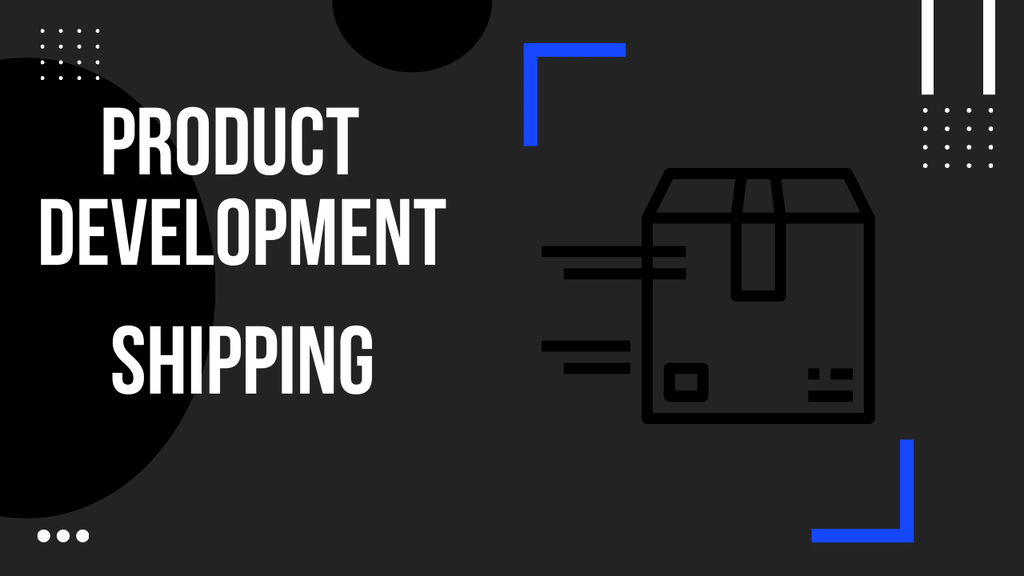 Product Development: Shipping