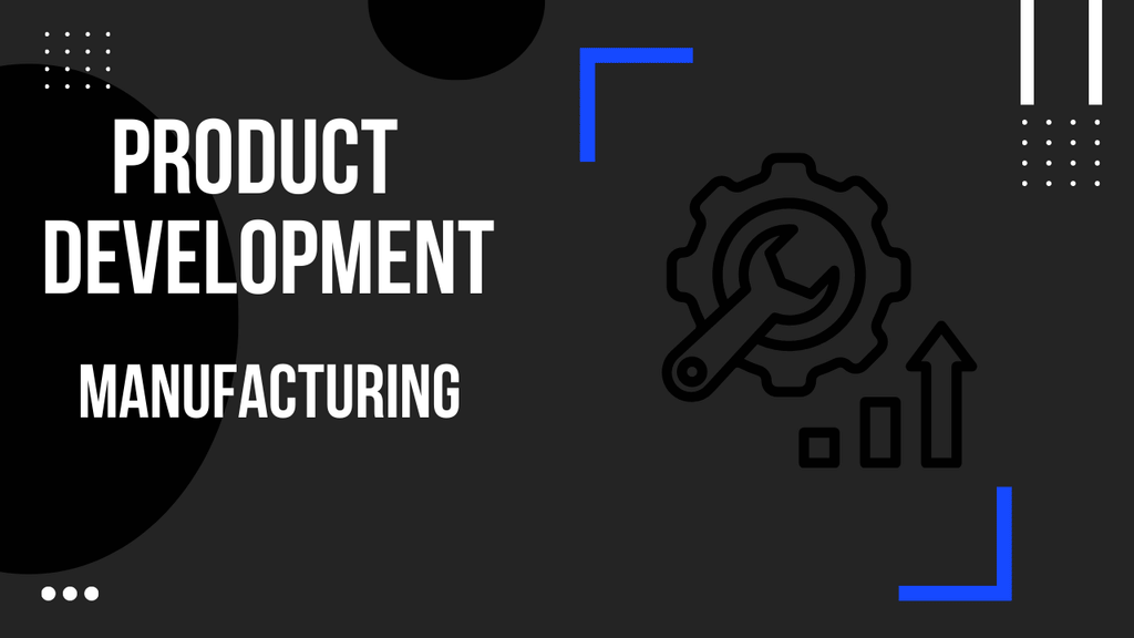 Product Development: Manufacturing