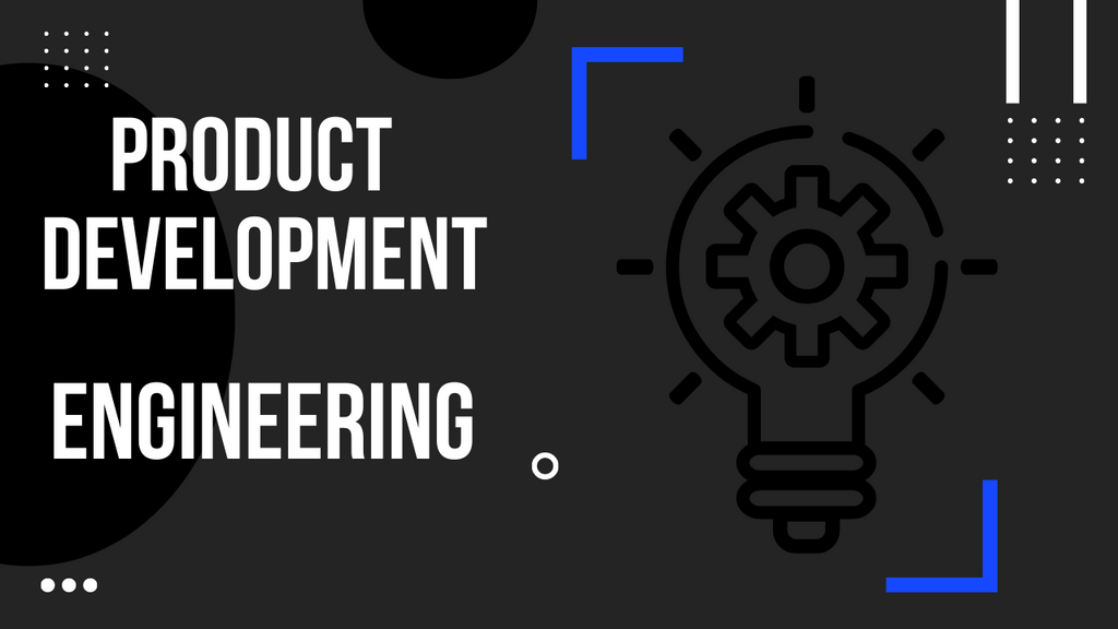 Product Development: Engineering