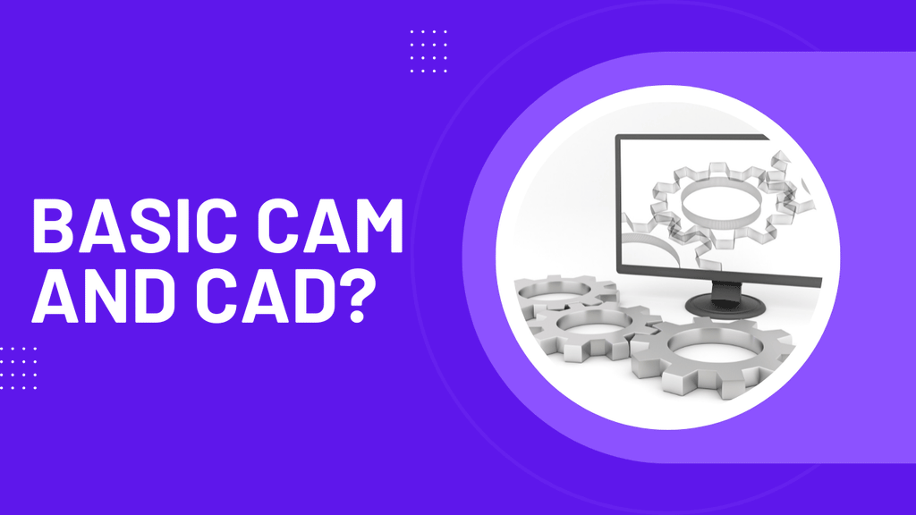 Basic CAM and CAD?